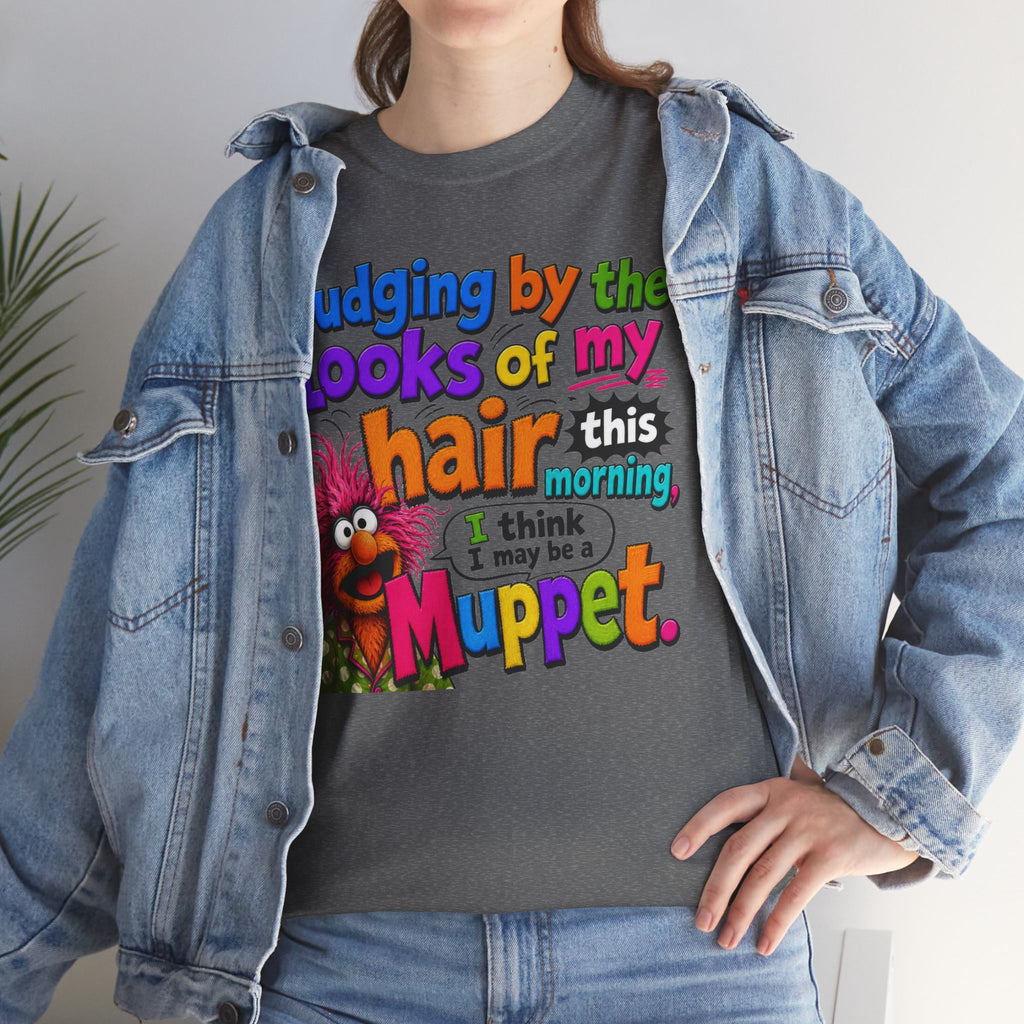 Muppet Hair Funny Graphic Tee — "Judging by the looks of my hair this morning I think I may be a Muppet"