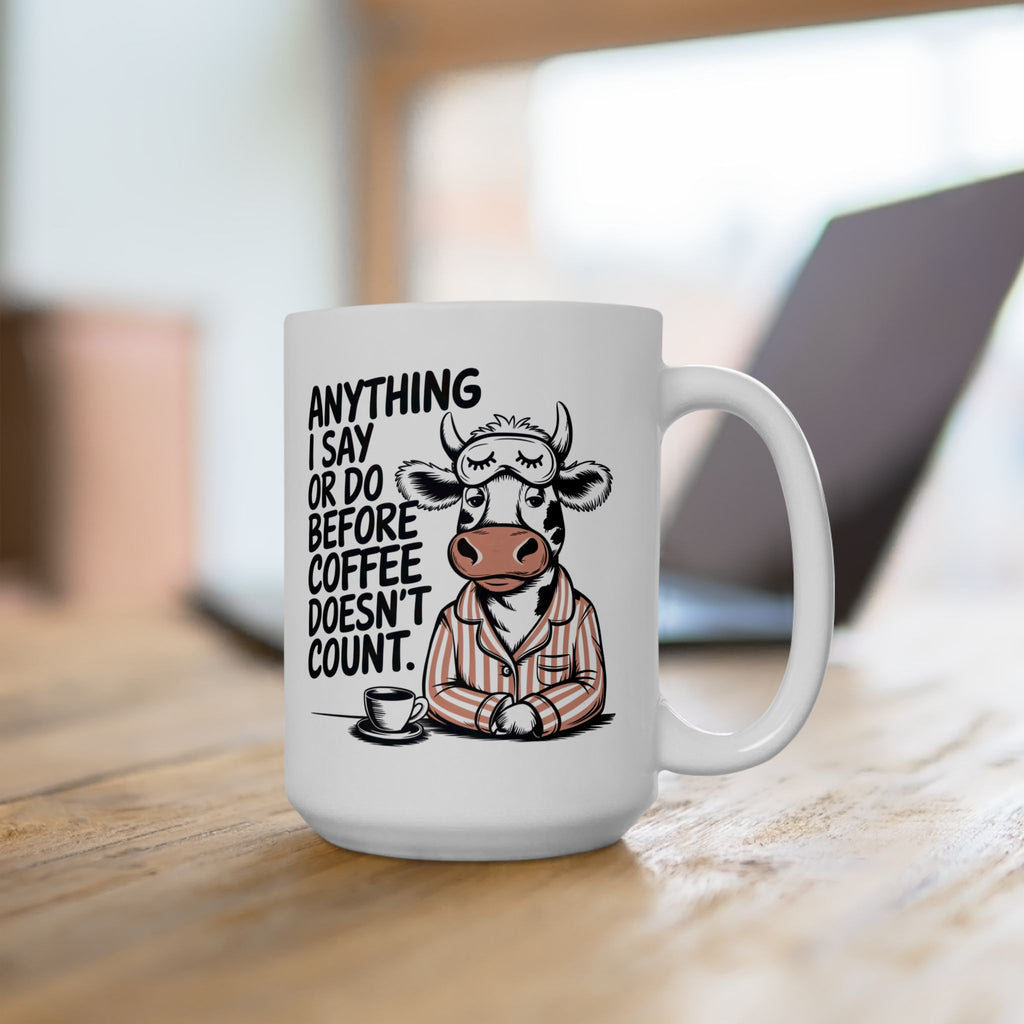 Funny Cow Coffee Mug — "Anything I Say or Do Before Coffee Doesn’t Count" Ceramic Mug (11oz/15oz)