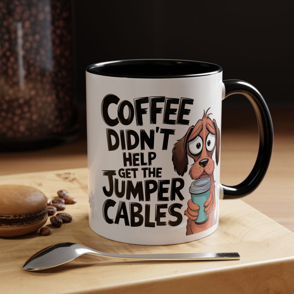 Coffee Didn't Help Get the Jumper Cables Mug — Funny Dog Accent Coffee Mug