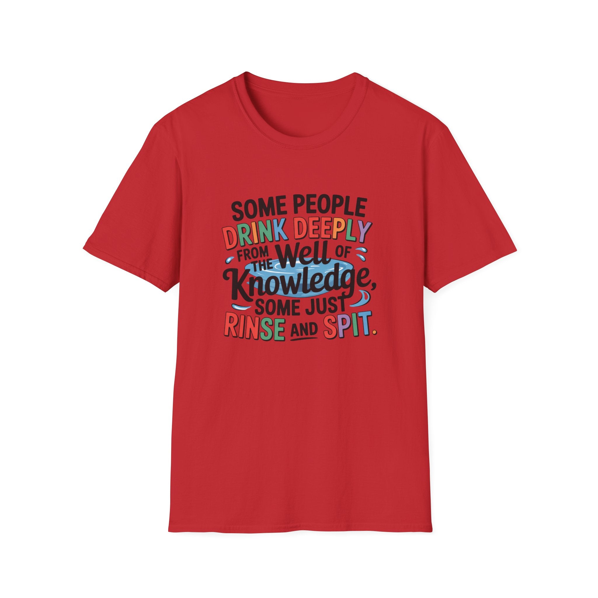 Knowledge Quote T-Shirt — "Some People Drink Deeply From the Well of Knowledge"