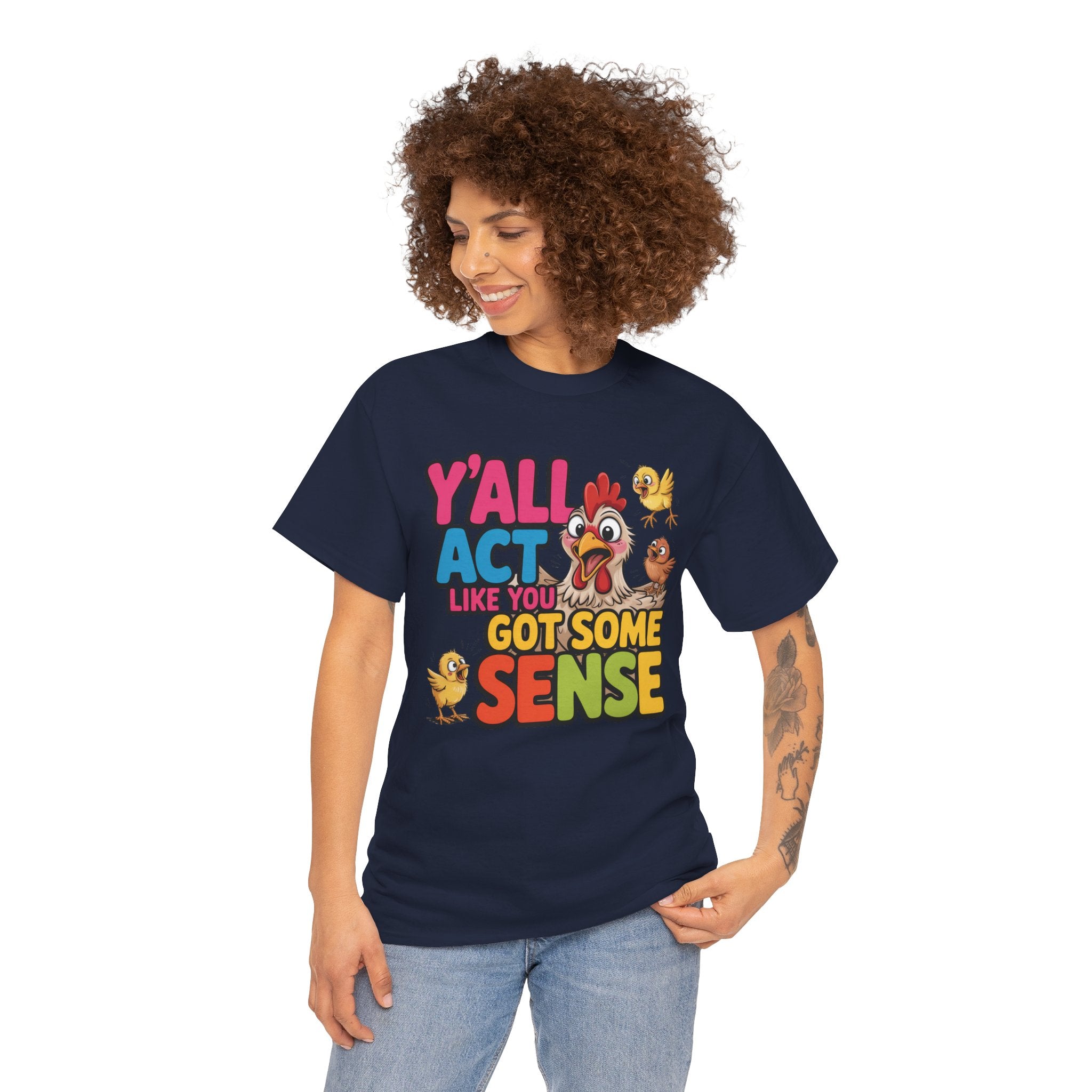 Funny Chicken T‑Shirt — “Y'all Act Like You Got Some Sense” Graphic Tee