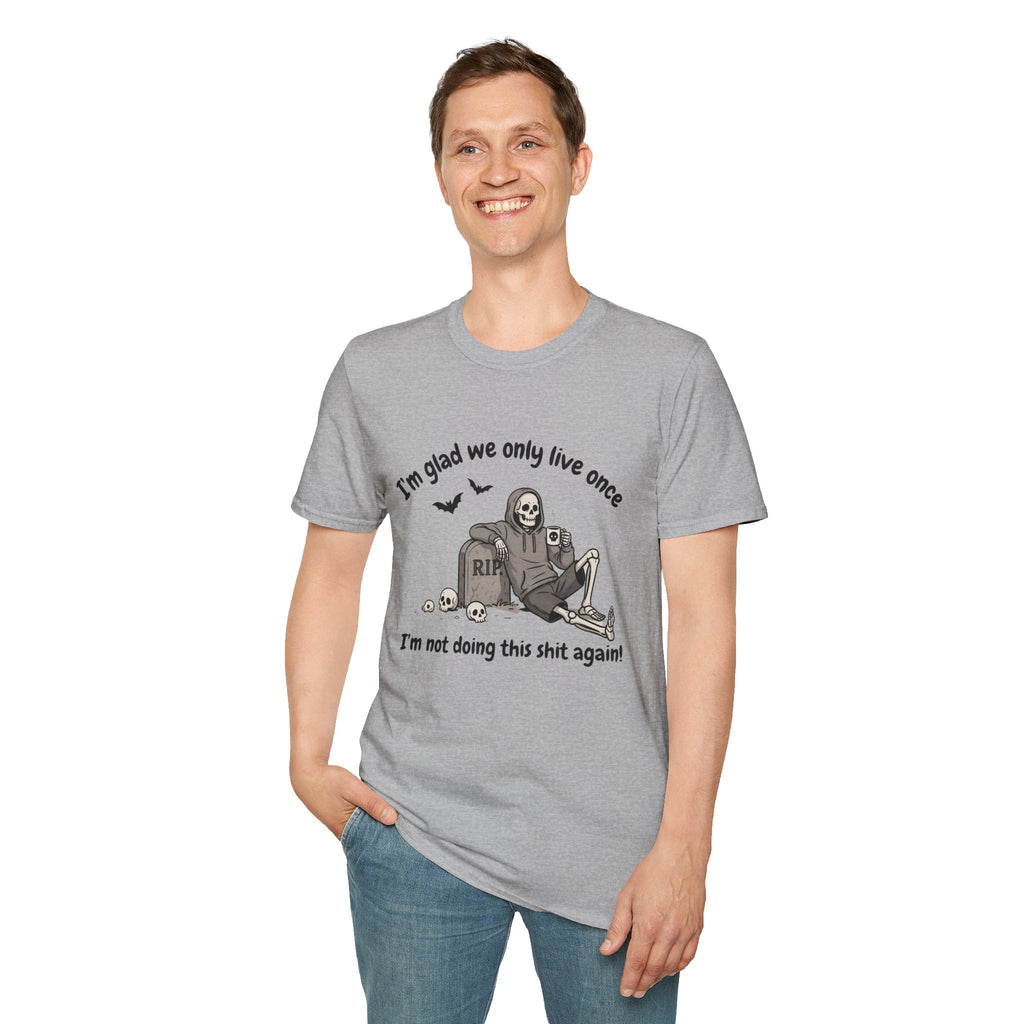 Funny Grim Reaper Graphic T-Shirt — Glad We Only Live Once Dark Humor Gift Tee