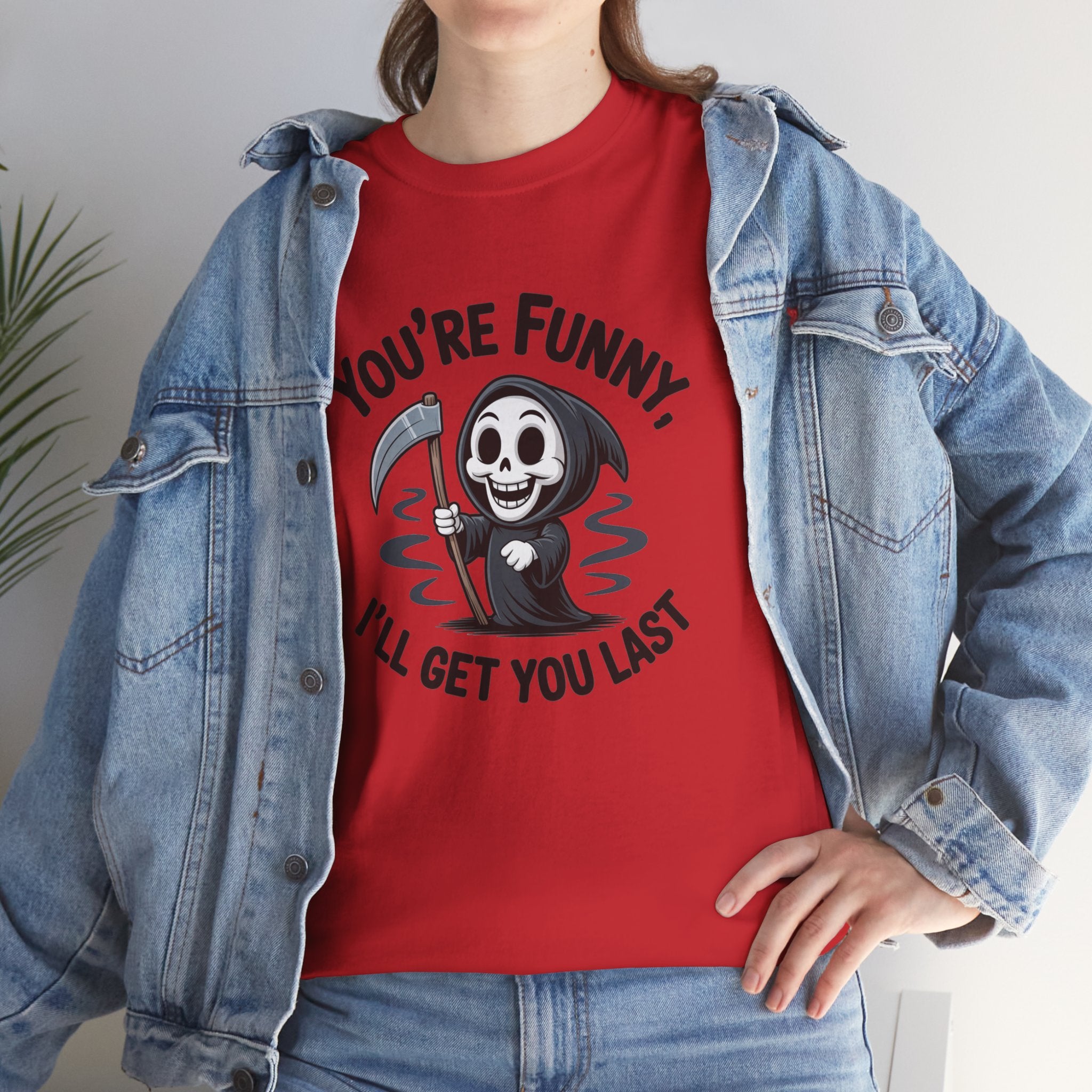 Funny Grim Reaper T‑Shirt — "You’re Funny, I’ll Get You Last" Graphic Tee