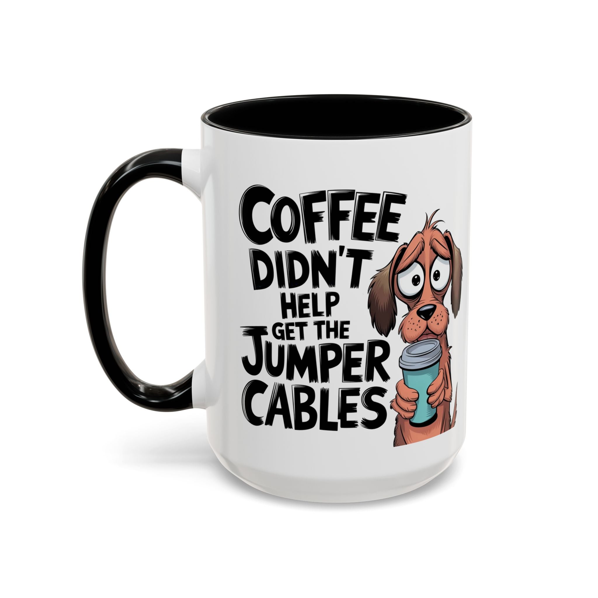 Coffee Didn't Help Get the Jumper Cables Mug — Funny Dog Accent Coffee Mug