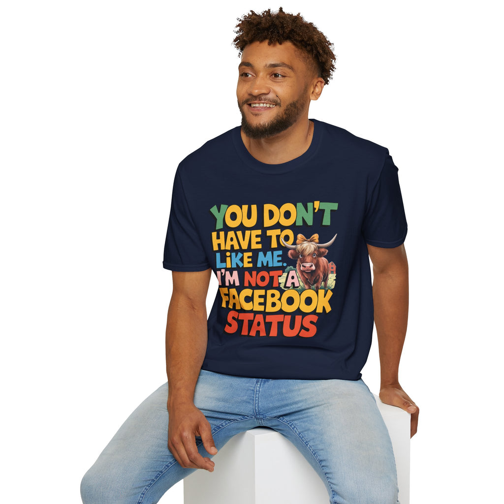 T-Shirt — "You Don't Have To Like Me, I'm Not A Facebook Status" Cow Graphic