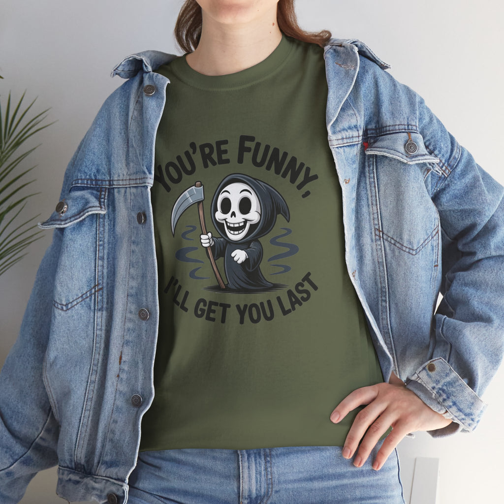 Funny Grim Reaper T‑Shirt — "You’re Funny, I’ll Get You Last" Graphic Tee