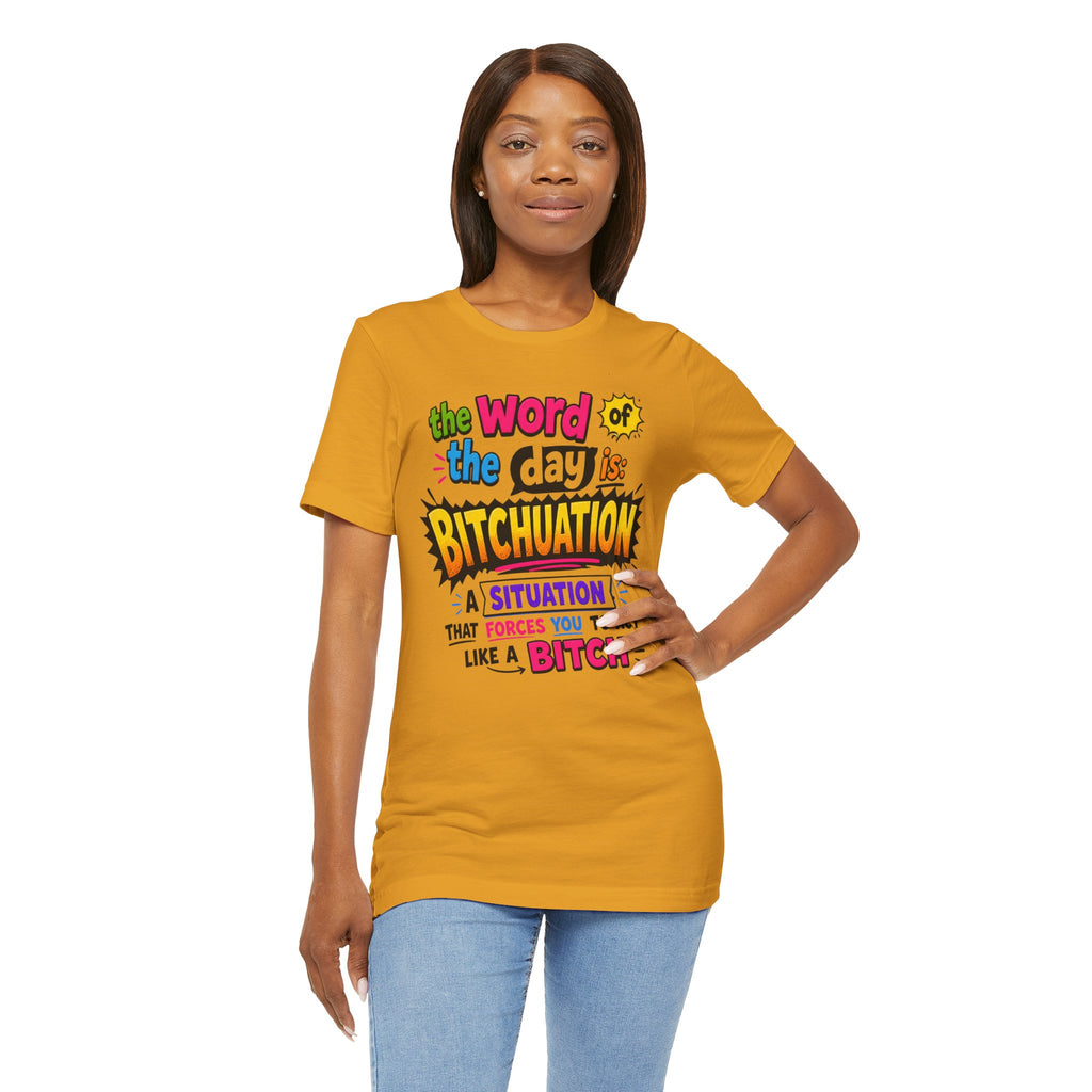 Bitchuation T-Shirt — Funny Quote Graphic Tee ('The word of the day is BITCHUATION')