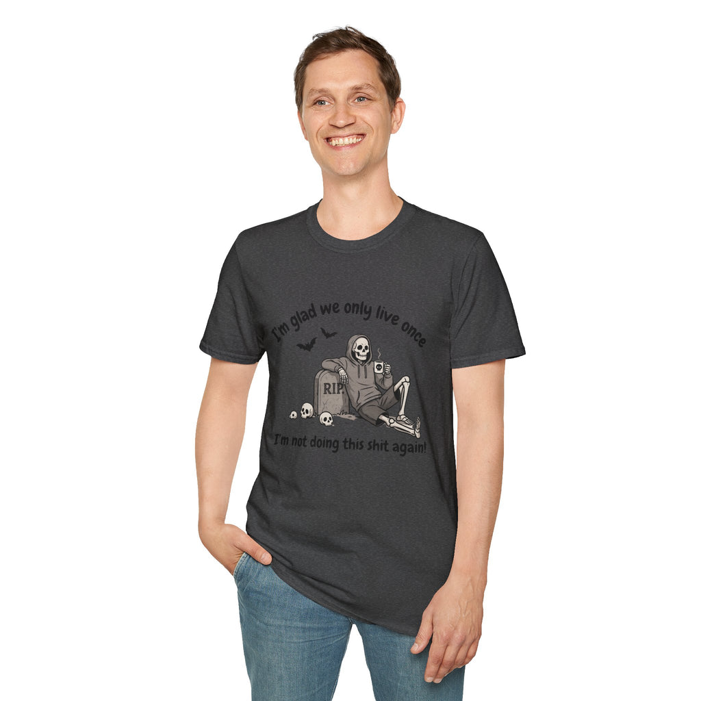 Funny Grim Reaper Graphic T-Shirt — Glad We Only Live Once Dark Humor Gift Tee