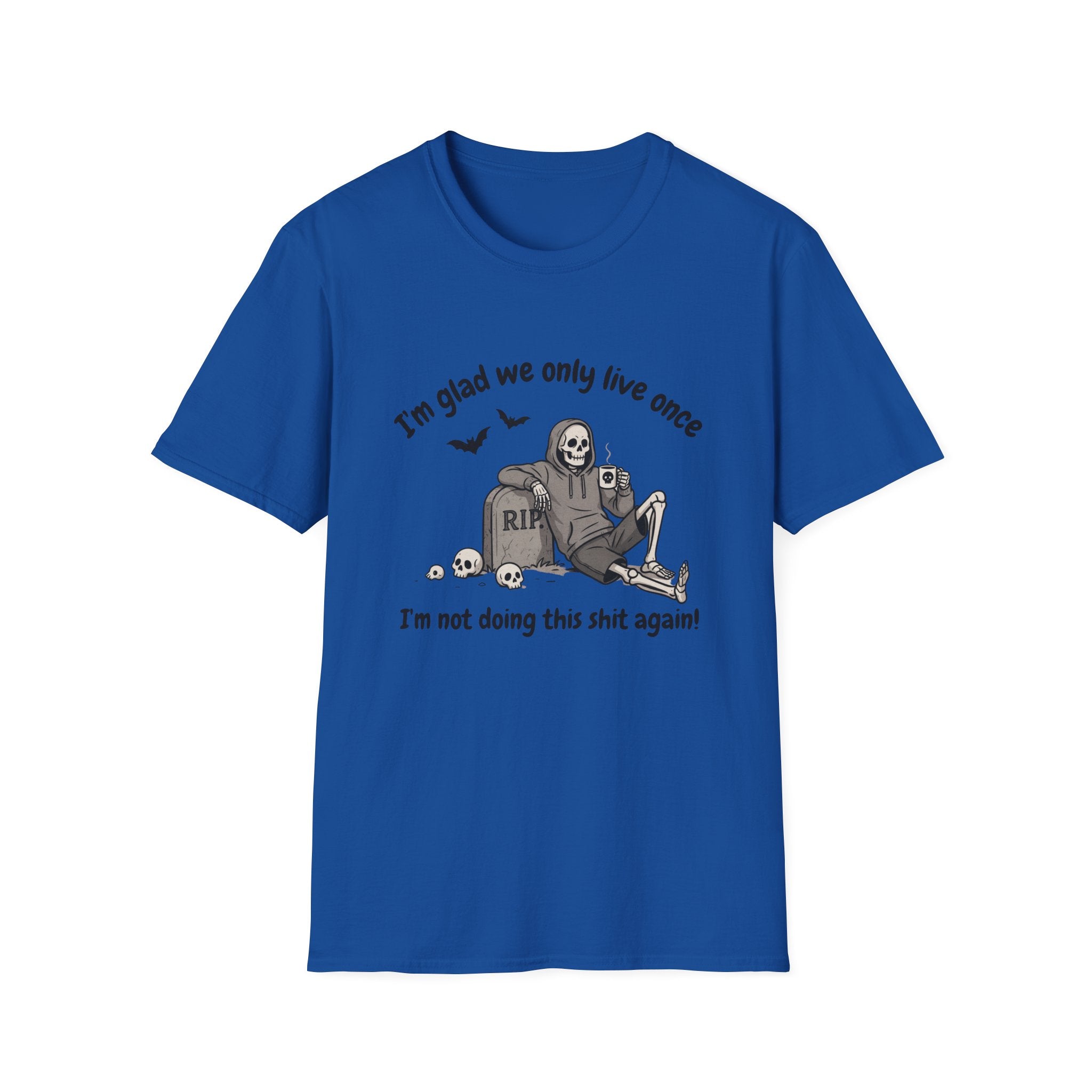 Funny Grim Reaper Graphic T-Shirt — Glad We Only Live Once Dark Humor Gift Tee
