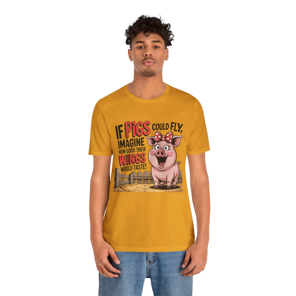 Funny Pig T-Shirt – "If Pigs Could Fly, Imagine How Good Their Wings Would Taste" Graphic Tee