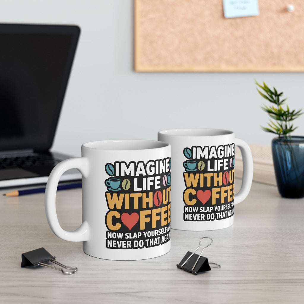 Coffee Mug — "Imagine life without Coffee" Funny Ceramic Gift for Coffee Lovers (11oz & 15oz)