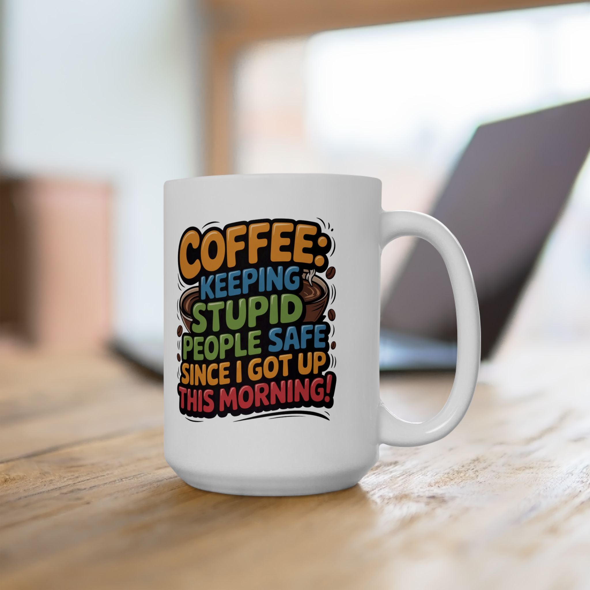 Coffee Mug – 'Coffee: Keeping Stupid People Safe Since This Morning' Funny Graphic Ceramic Mug (11oz & 15oz)