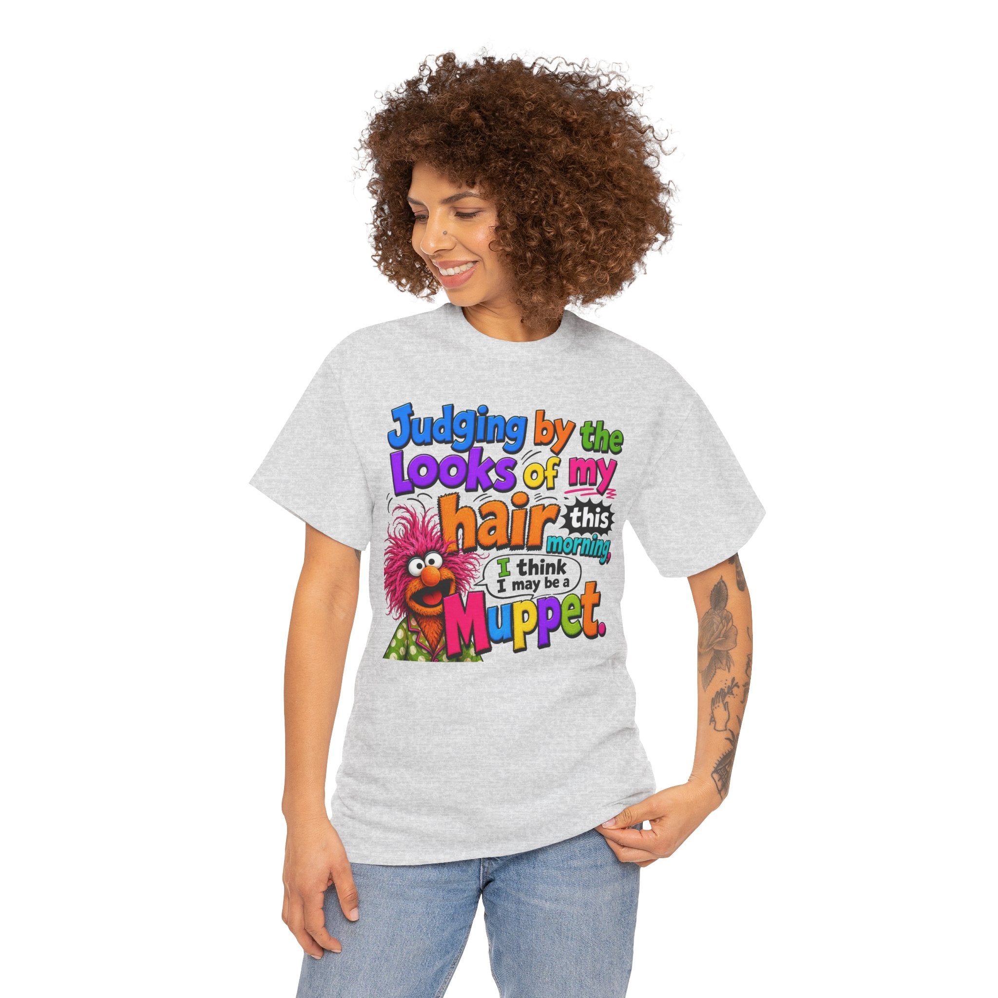 Muppet Hair Funny Graphic Tee — "Judging by the looks of my hair this morning I think I may be a Muppet"