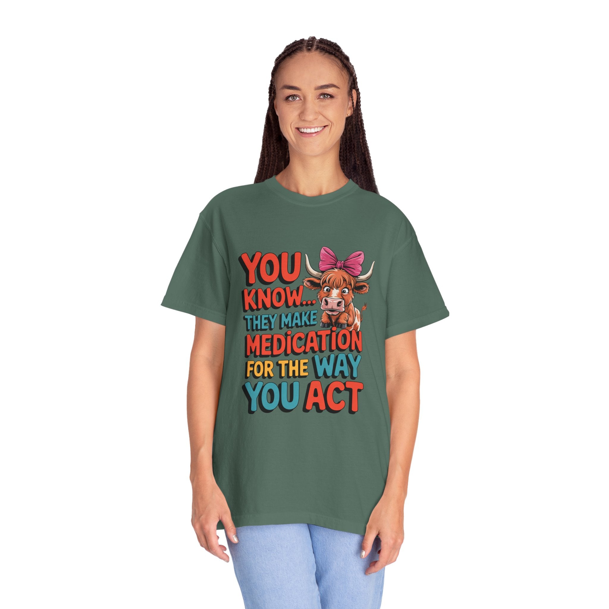 T-Shirt — "You Know... They Make Medication For The Way You Act" Cow Graphic