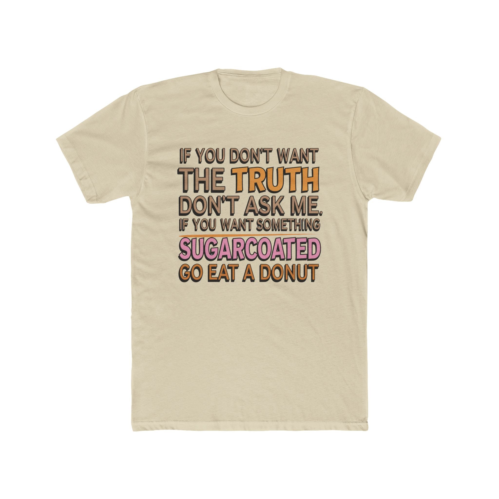 Graphic Tee — “If You Don’t Want The Truth Don’t Ask Me” Funny Sarcastic T-Shirt