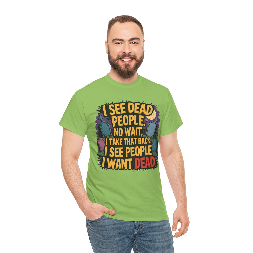 Funny Horror T-Shirt – “I See Dead People… I Want Dead” Graphic Tee