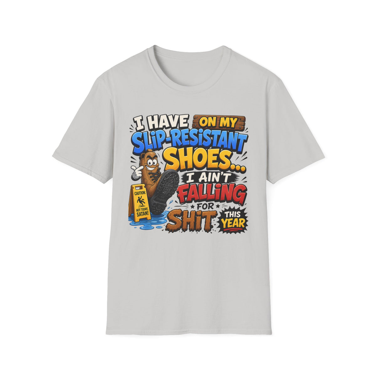 Slip-Resistant Shoes T-Shirt — "I Have On My Slip-Resistant Shoes... I Ain't Falling For This Shit" Graphic Tee