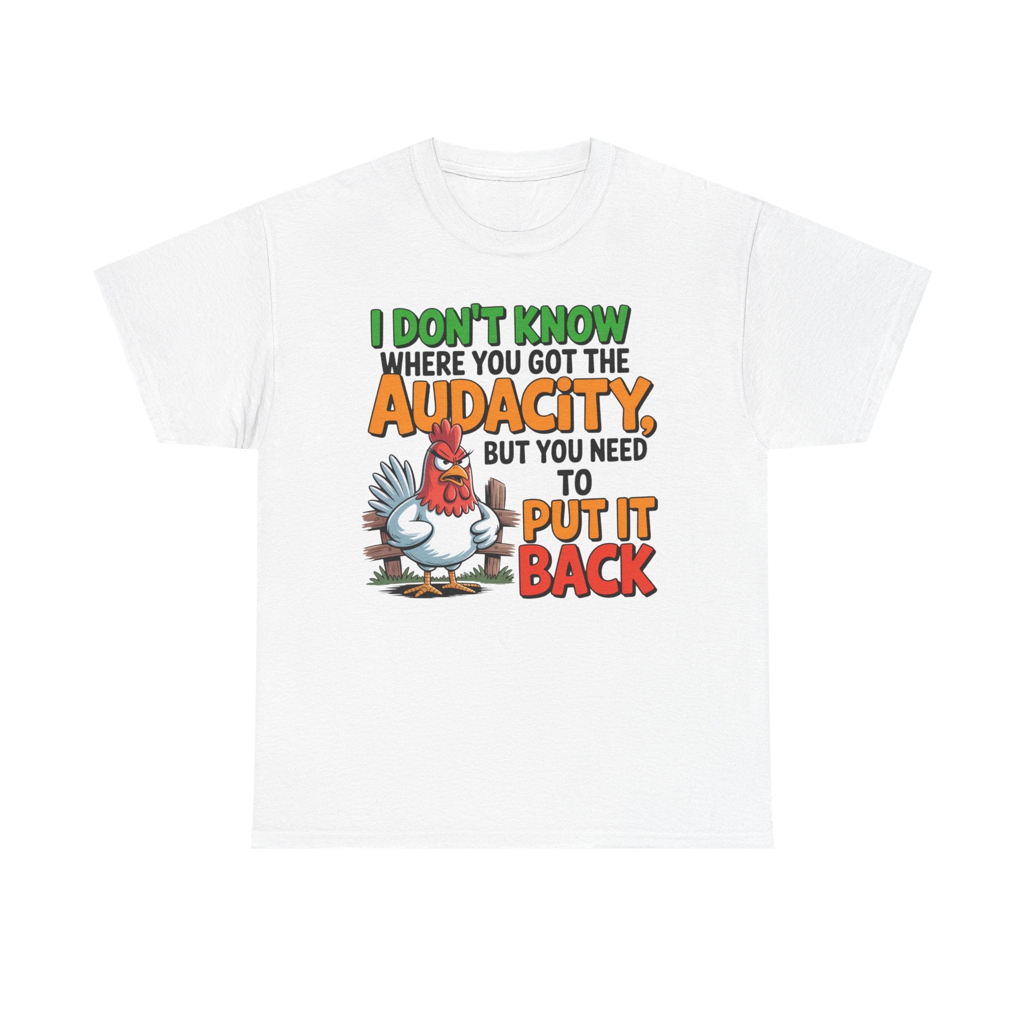 "I don't know where you got the audacity funny chicken graphic t-shirt 