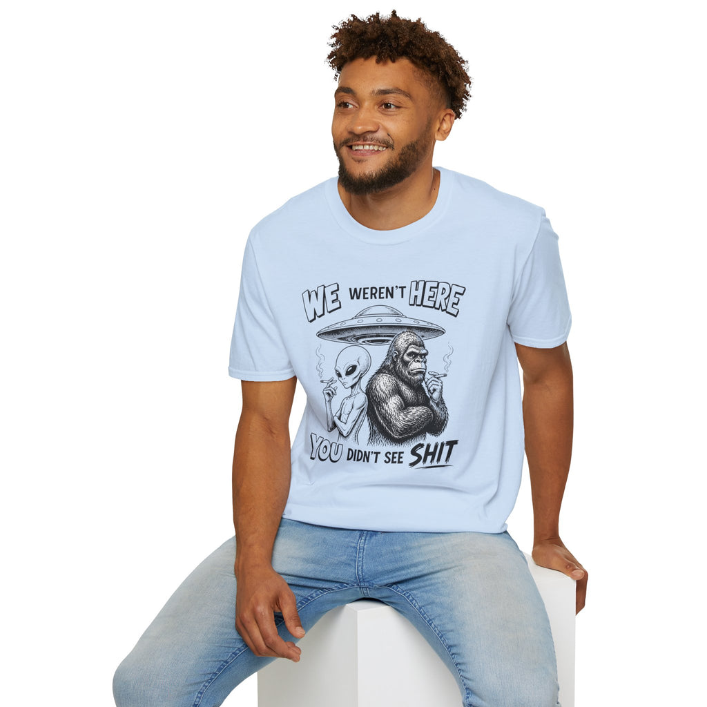 We Weren't Here T‑Shirt — Funny Alien & Bigfoot UFO Graphic Tee