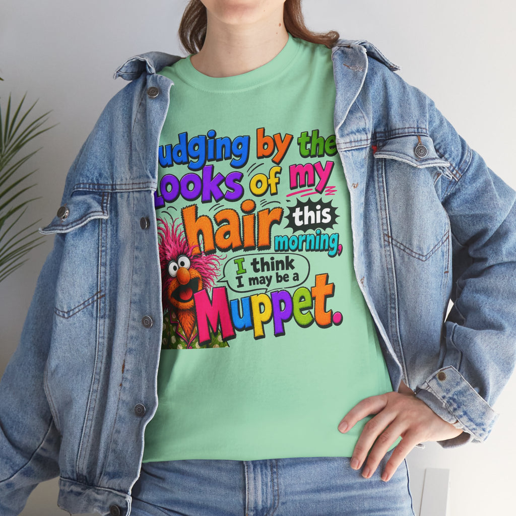 Muppet Hair Funny Graphic Tee — "Judging by the looks of my hair this morning I think I may be a Muppet"