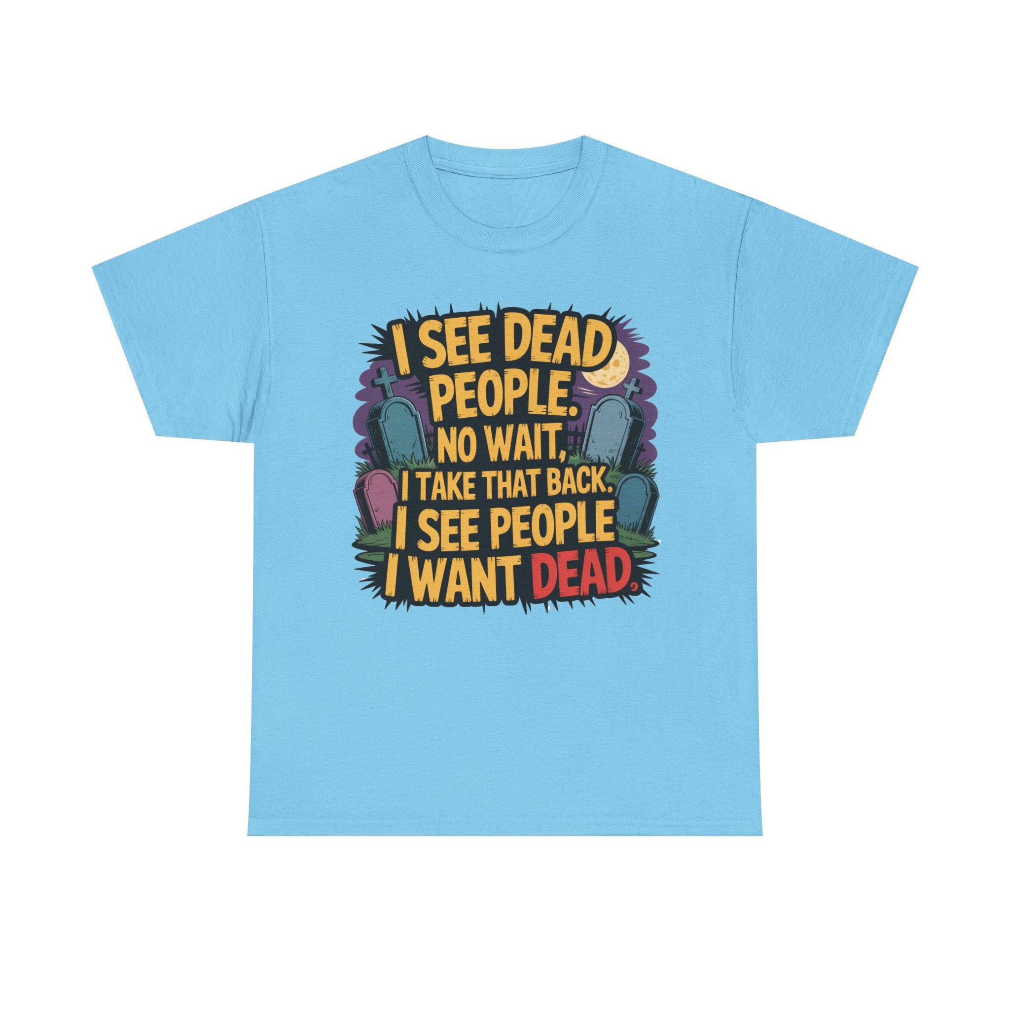 Funny Horror T-Shirt – “I See Dead People… I Want Dead” Graphic Tee
