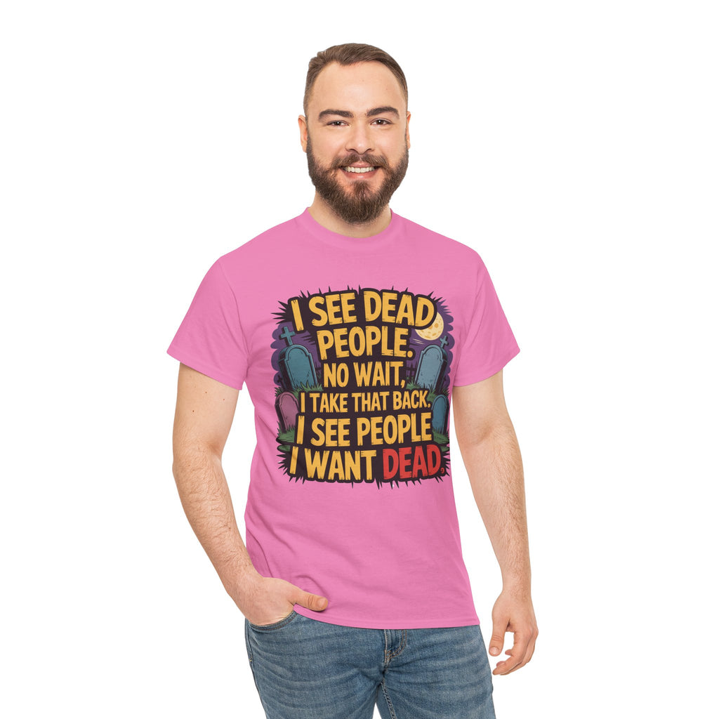 Funny Horror T-Shirt – “I See Dead People… I Want Dead” Graphic Tee