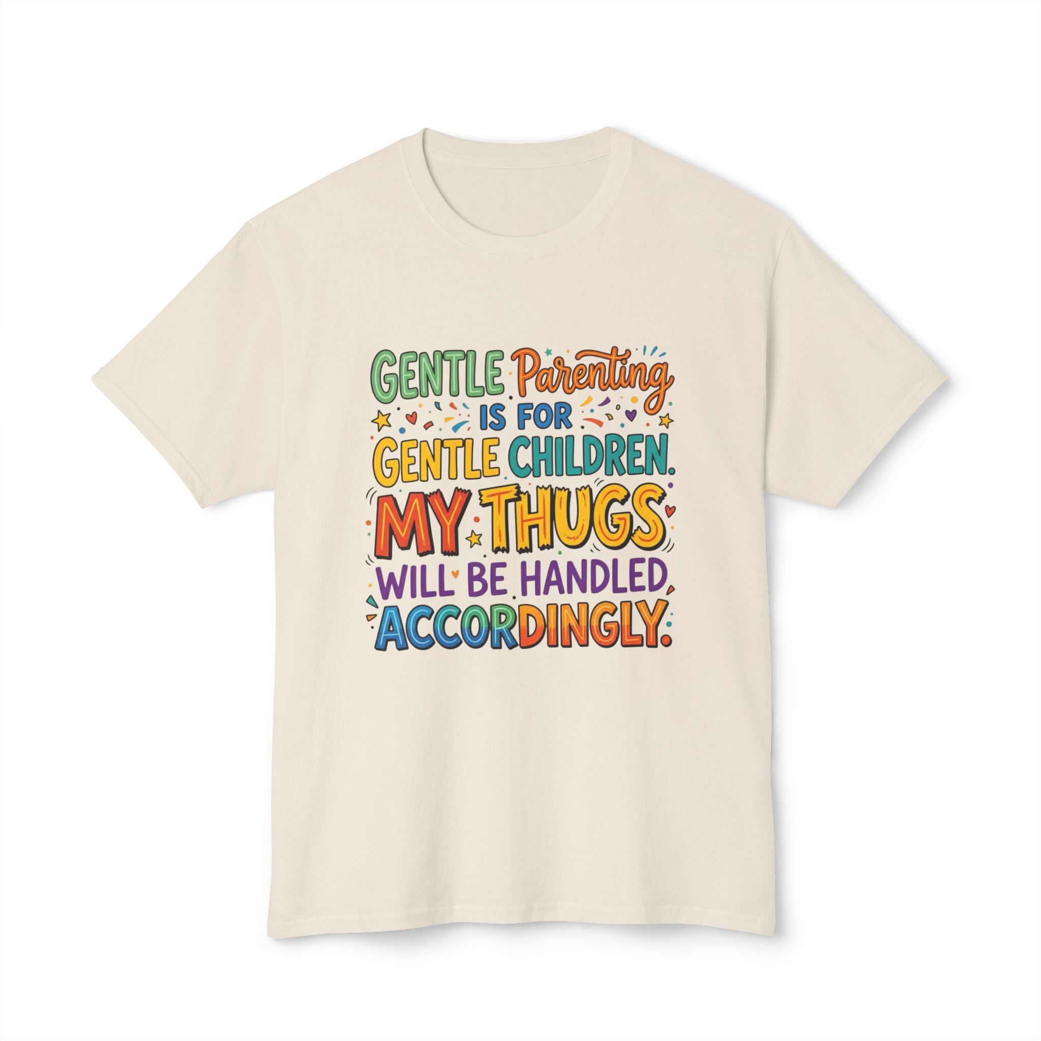 T-Shirt — "Gentle Parenting Is For Gentle Children; My Thugs Will Be Handled Accordingly" Colorful Parenting Quote Tee