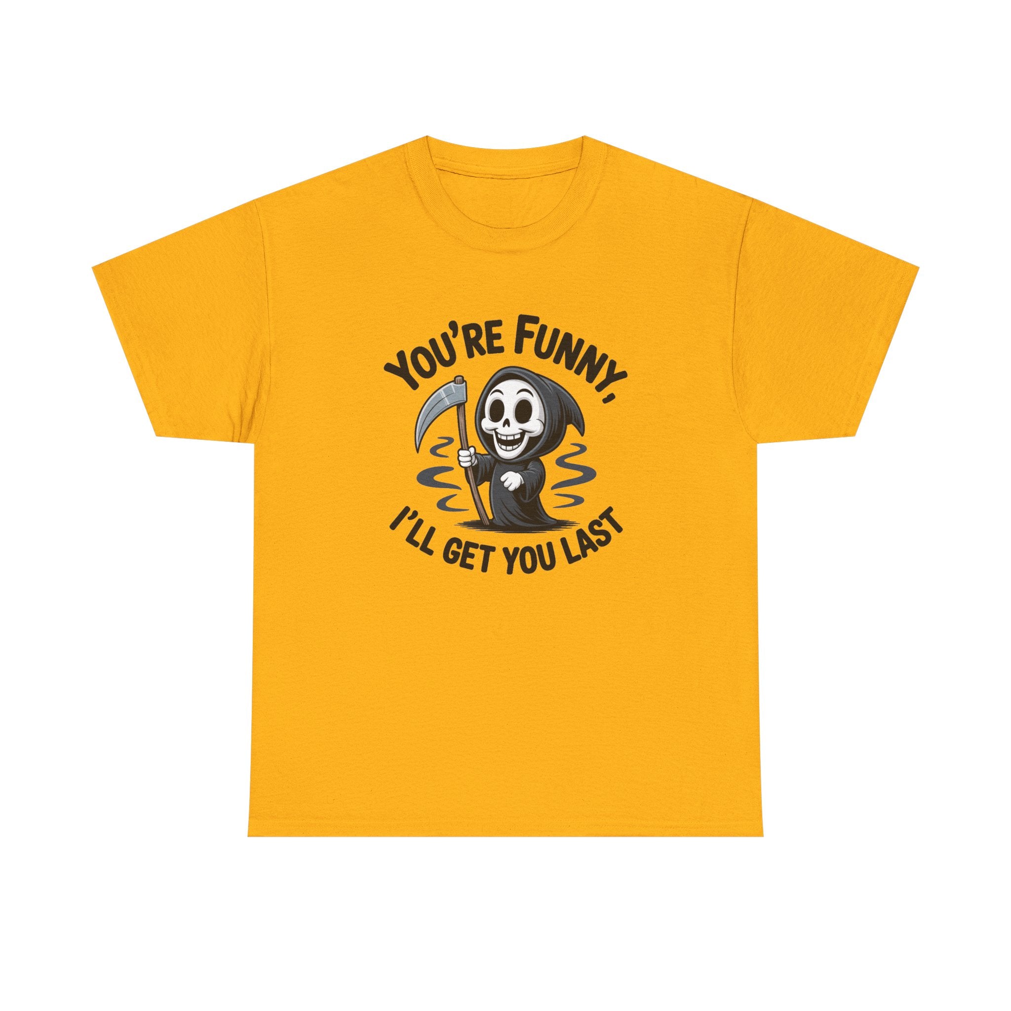 Funny Grim Reaper T‑Shirt — "You’re Funny, I’ll Get You Last" Graphic Tee