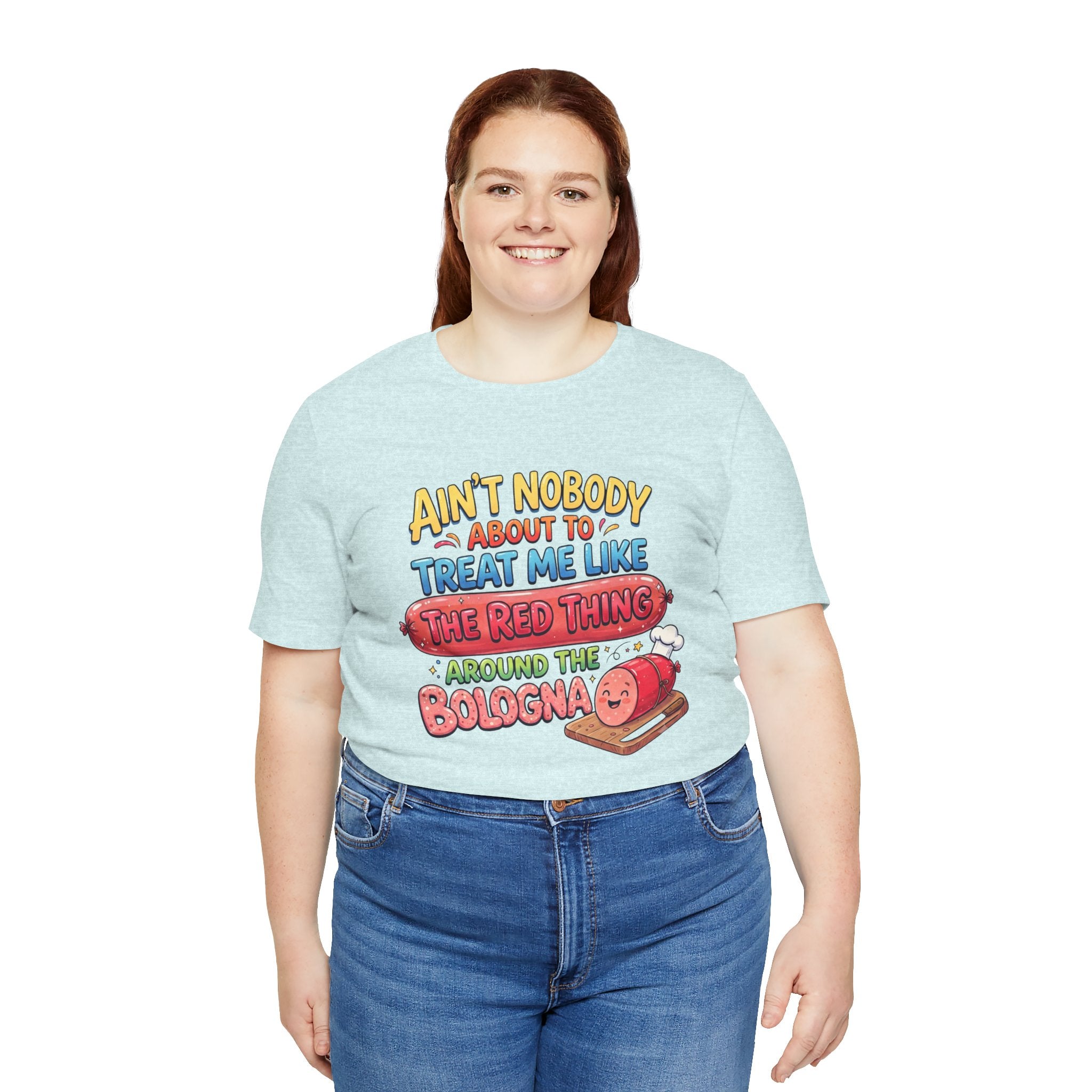 Funny Bologna T‑Shirt — "Ain’t Nobody about to Treat Me Like the Red Thing Around the Bologna"