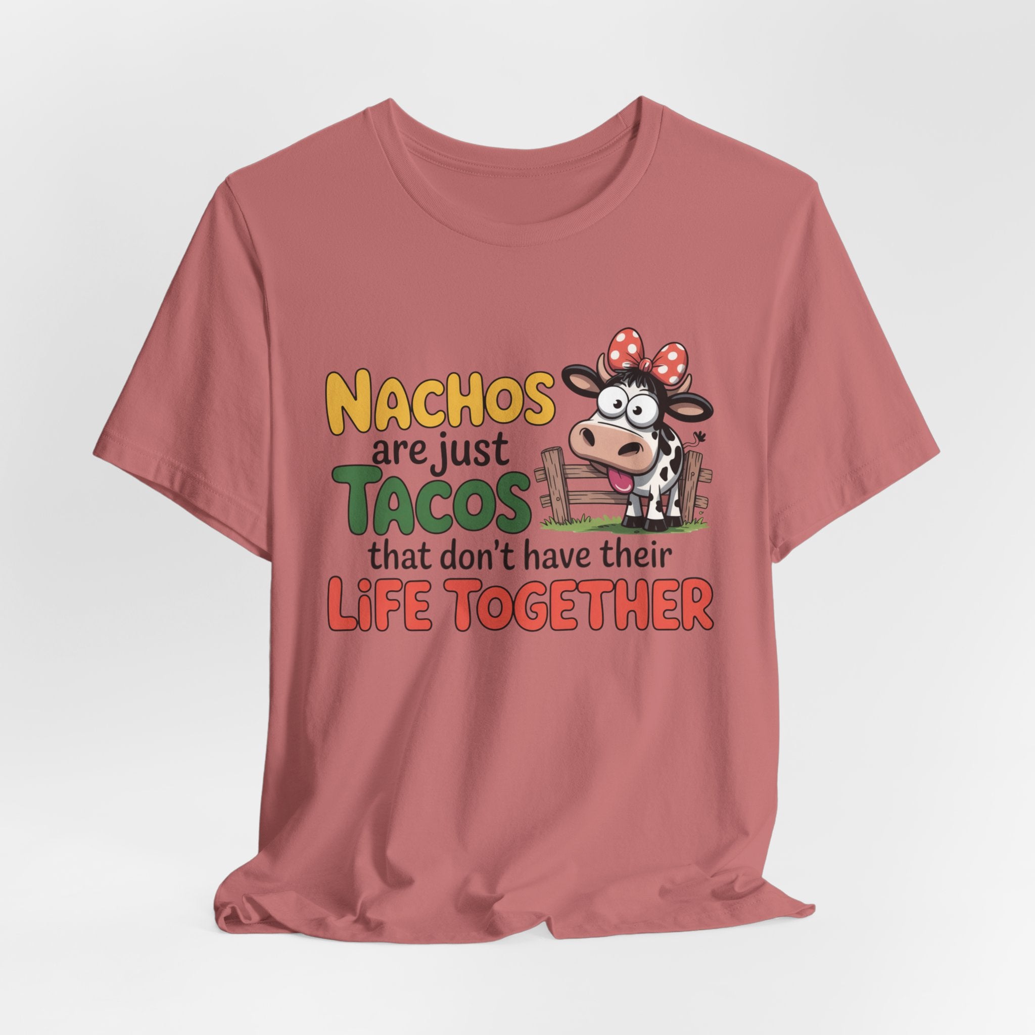 Funny Cow Taco Shirt - “Nachos are just Tacos that don't have their Life Together” Graphic Tee