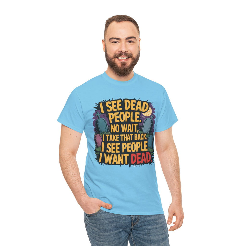 Funny Horror T-Shirt – “I See Dead People… I Want Dead” Graphic Tee