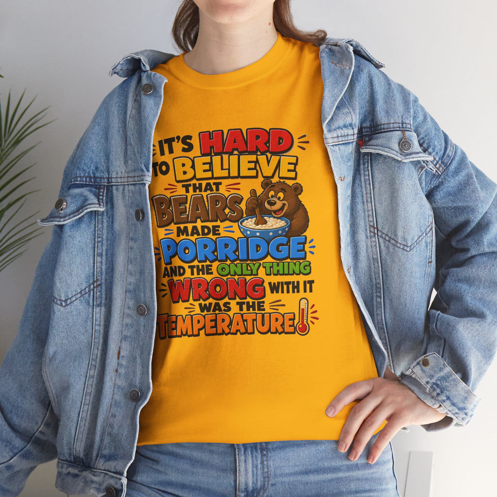 Goldilocks, Three bears T-Shirt – “It’s Hard to Believe That Bears Made Porridge” Cute Nursery Rhyme Tee