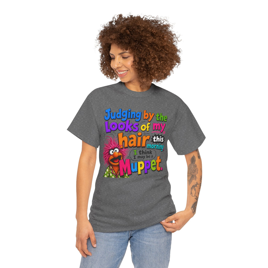 Muppet Hair Funny Graphic Tee — "Judging by the looks of my hair this morning I think I may be a Muppet"
