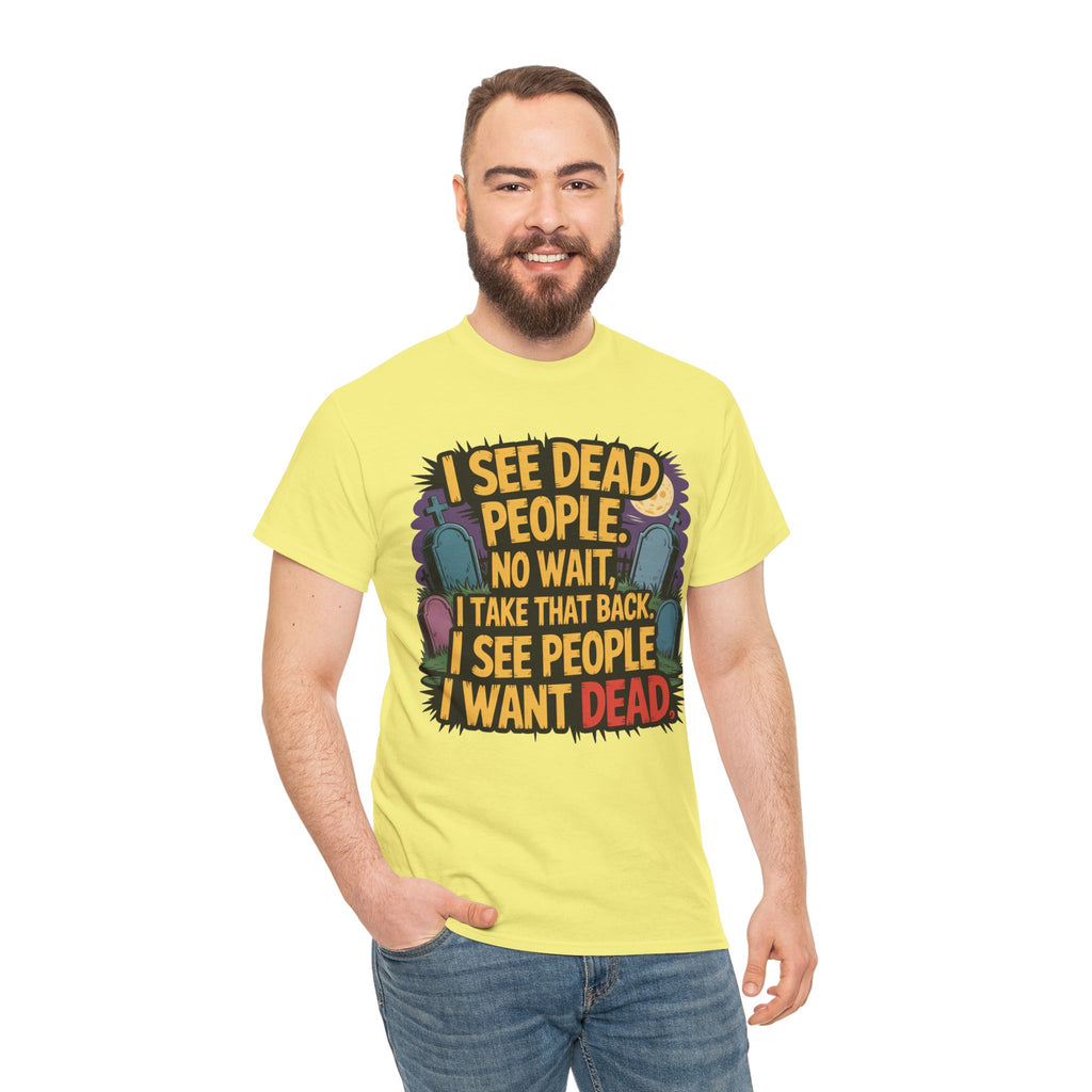 Funny Horror T-Shirt – “I See Dead People… I Want Dead” Graphic Tee