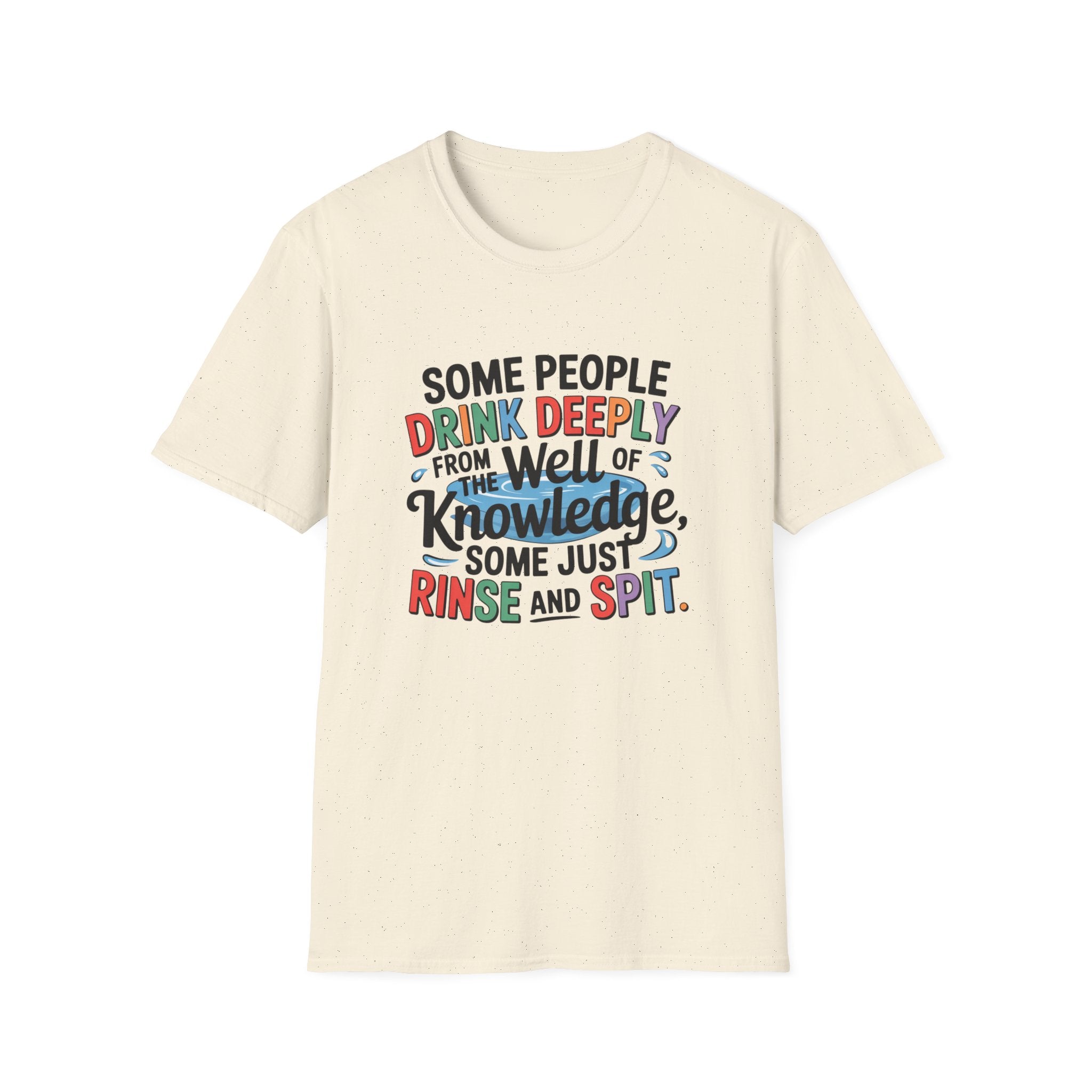 Knowledge Quote T-Shirt — "Some People Drink Deeply From the Well of Knowledge"