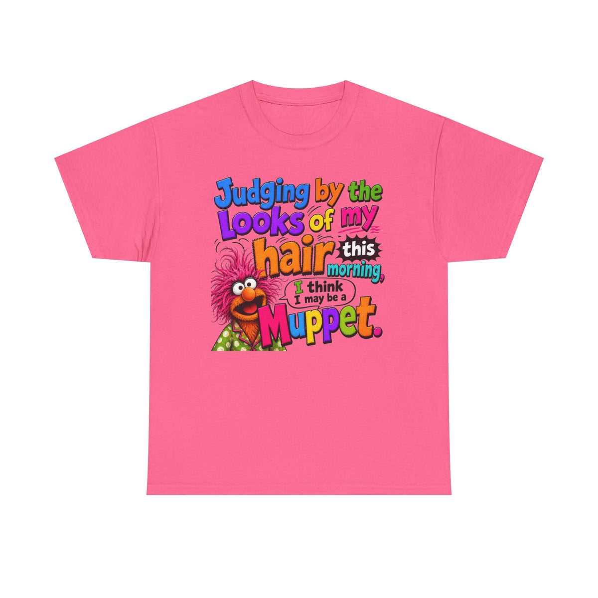 Muppet Hair Funny Graphic Tee — "Judging by the looks of my hair this morning I think I may be a Muppet"