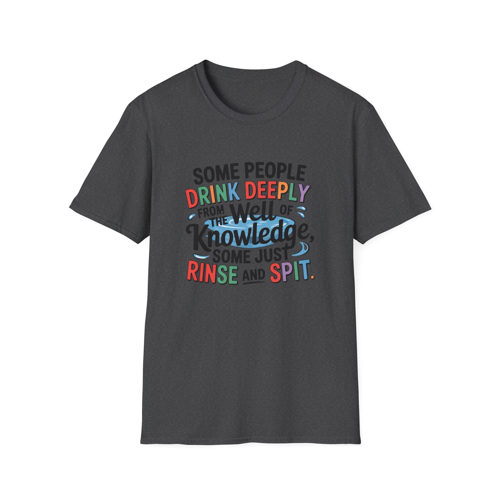 Knowledge Quote T-Shirt — "Some People Drink Deeply From the Well of Knowledge"