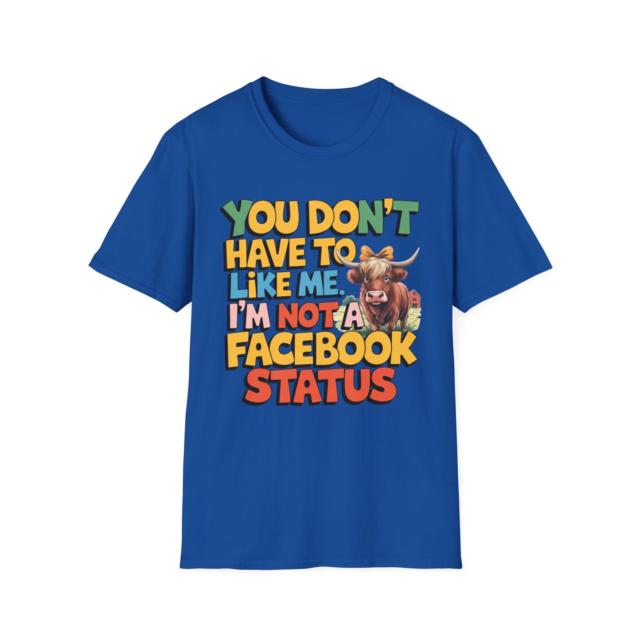 T-Shirt — "You Don't Have To Like Me, I'm Not A Facebook Status" Cow Graphic