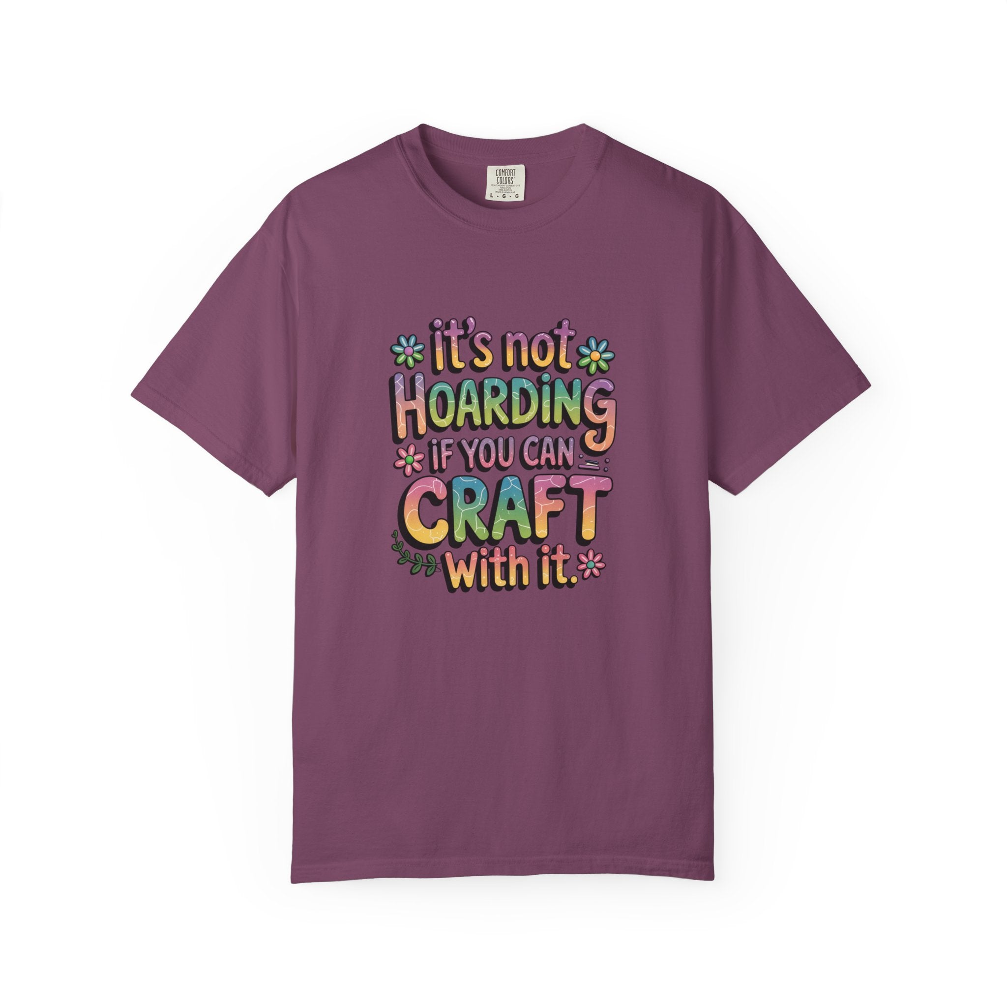 Craft Hoarder T-Shirt — "It's Not Hoarding If You Can Craft With It" Crafting Tee
