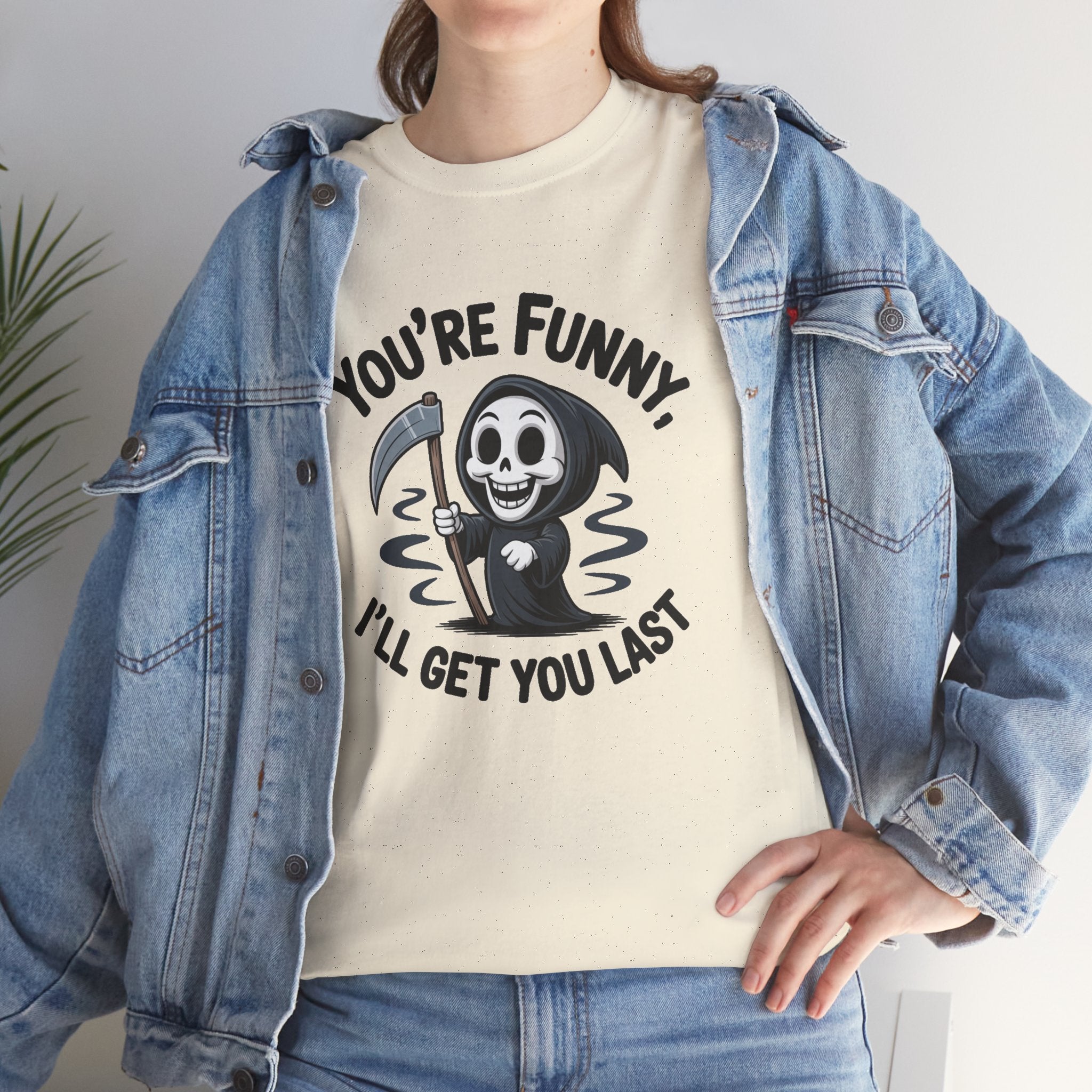 Funny Grim Reaper T‑Shirt — "You’re Funny, I’ll Get You Last" Graphic Tee