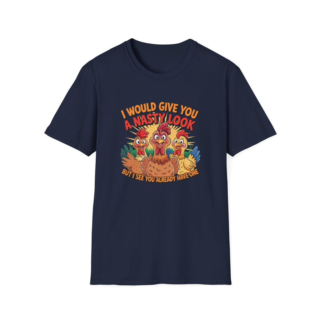 T-Shirt — "I Would Give You a Nasty Look" Funny Chicken Graphic Tee