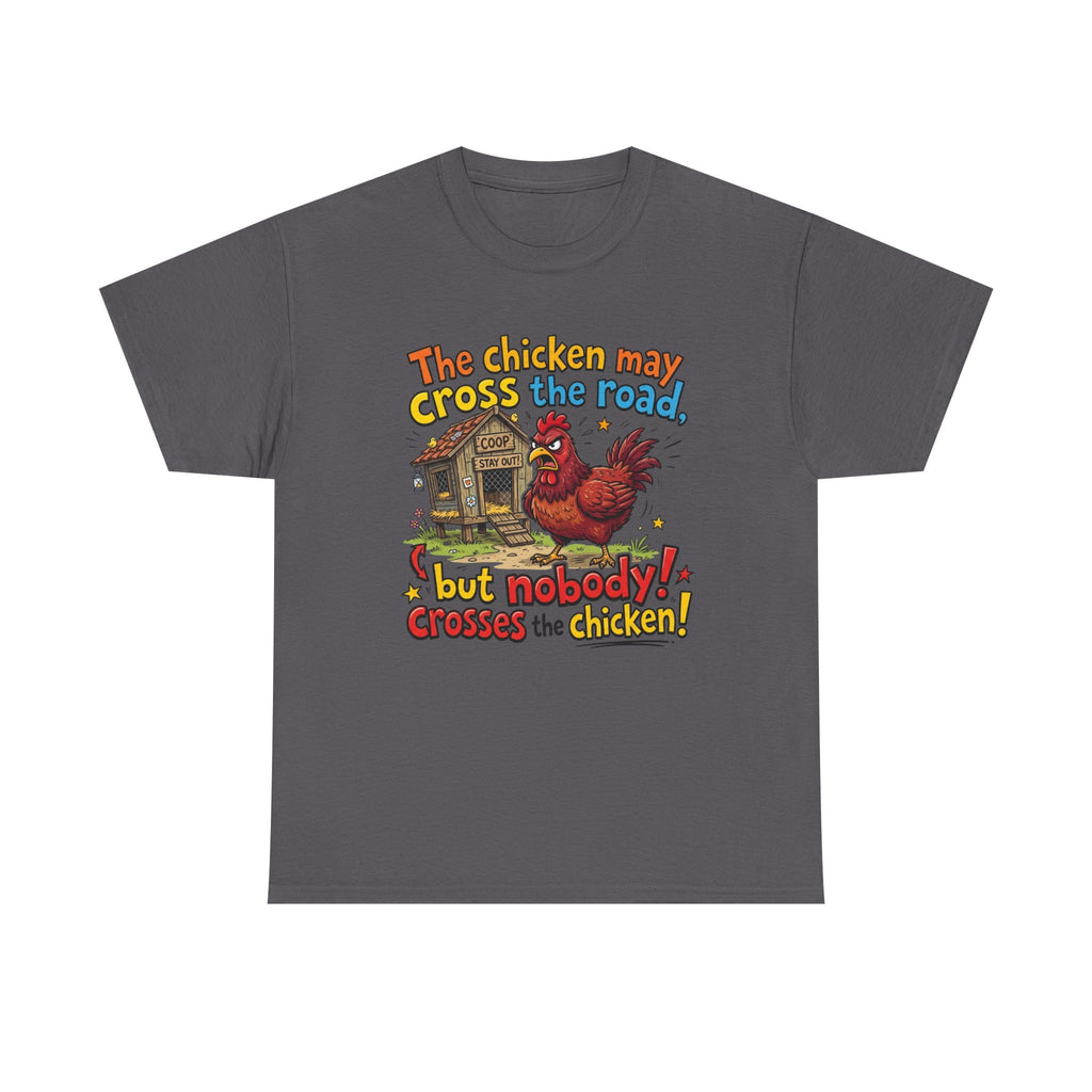 Funny Chicken Graphic T-Shirt — Nobody Crosses the Chicken Humor Gift Tee
