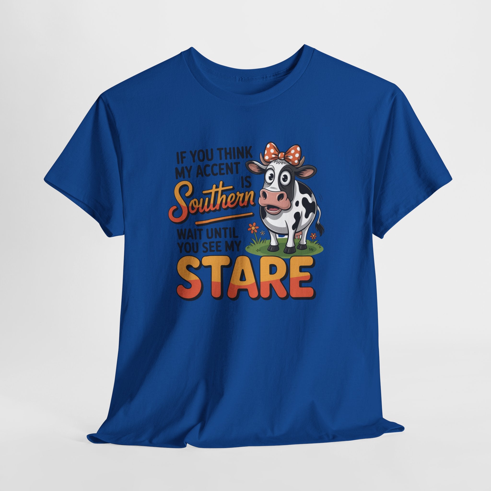 Southern Cow Graphic Tee — "If You Think My Accent Is Southern Wait Until You See My Stare"