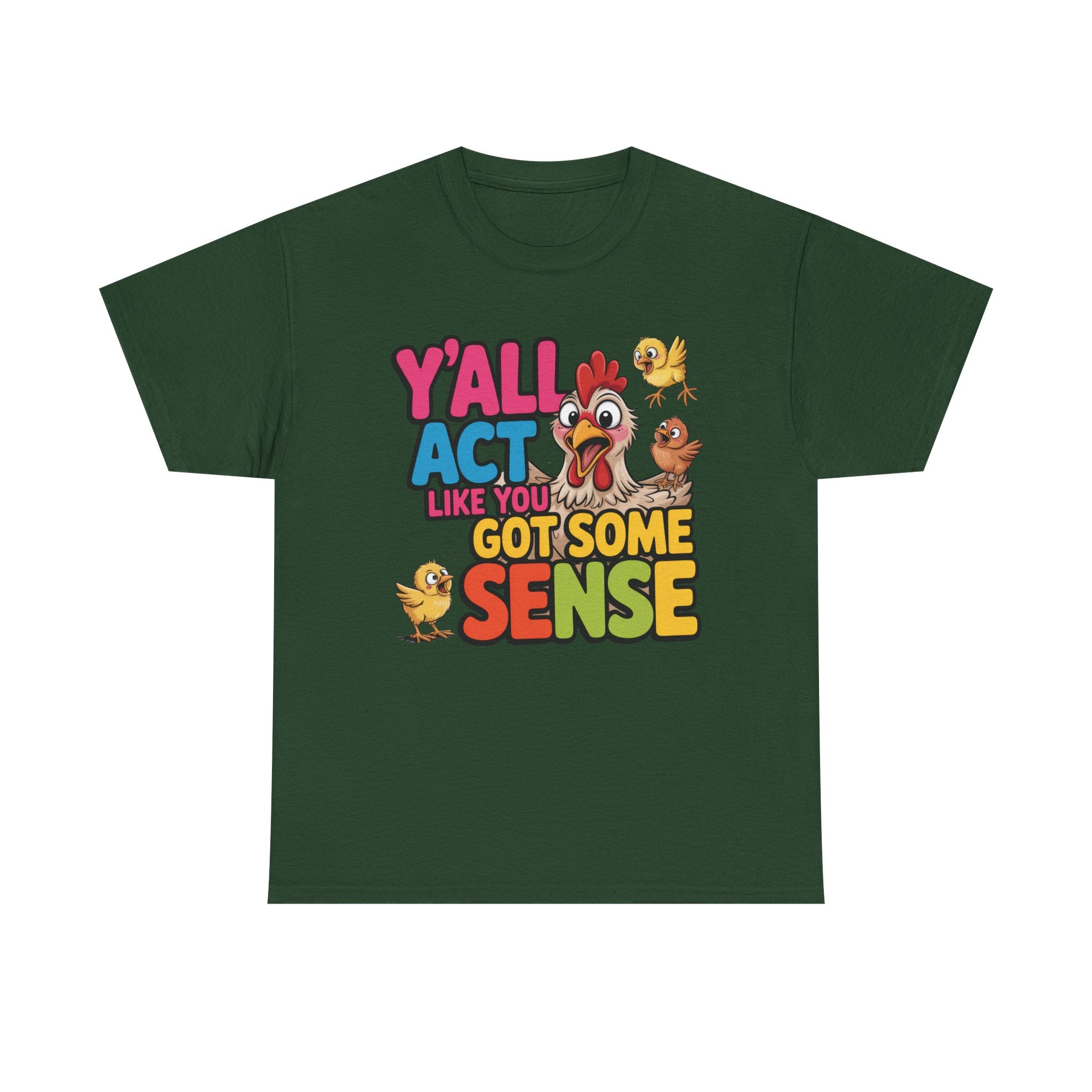 Funny Chicken T‑Shirt — “Y'all Act Like You Got Some Sense” Graphic Tee