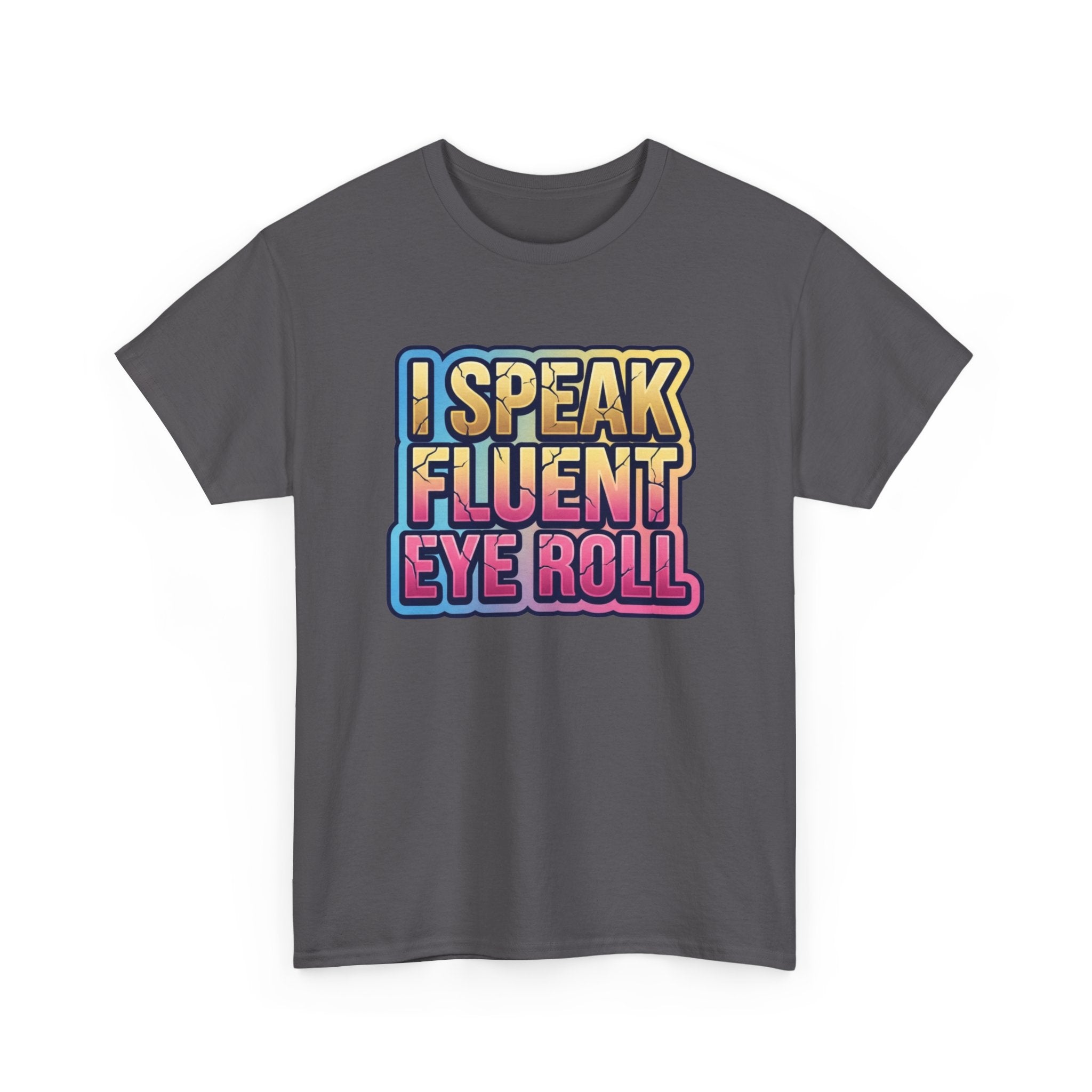 I Speak Fluent Eye Roll Graphic Tee — Funny Sarcastic Women’s T-Shirt