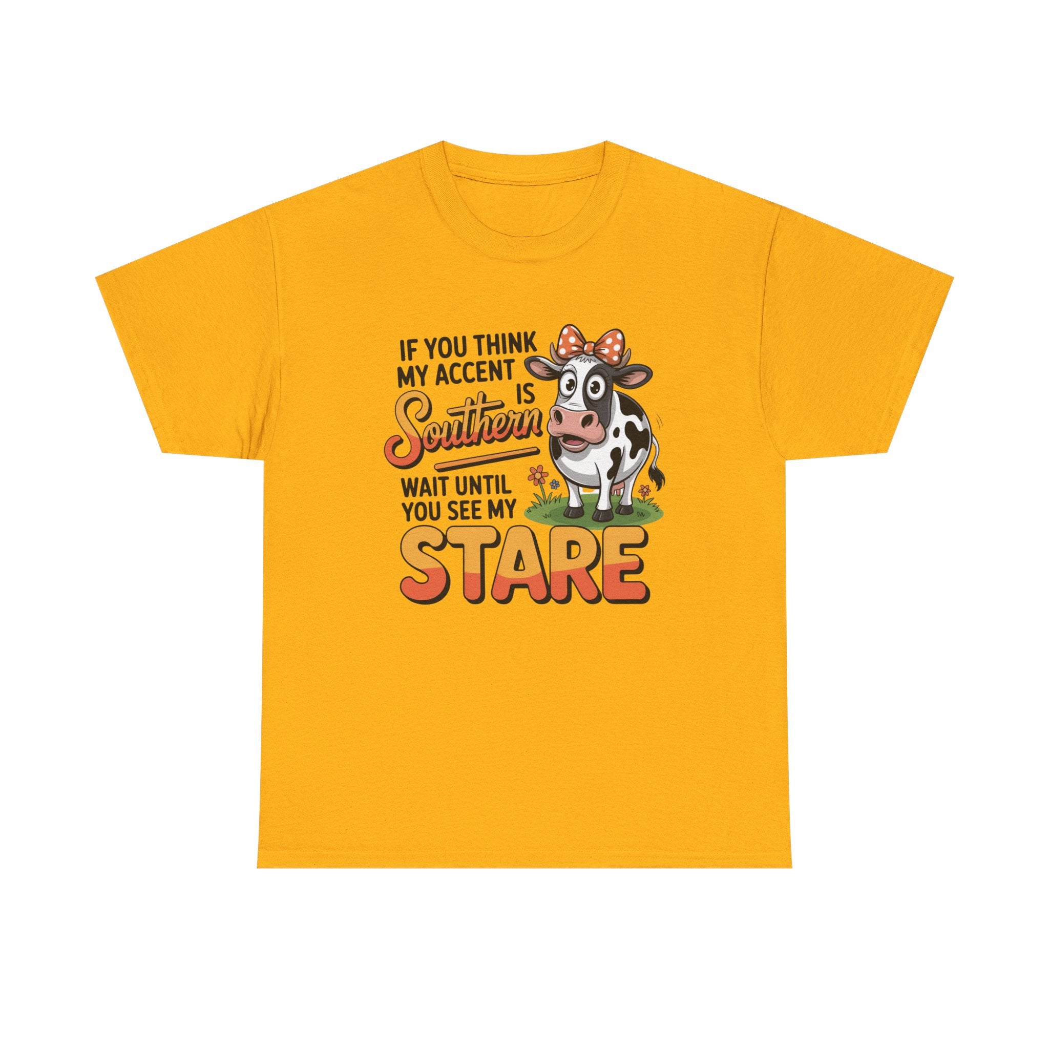 Southern Cow Graphic Tee — "If You Think My Accent Is Southern Wait Until You See My Stare"
