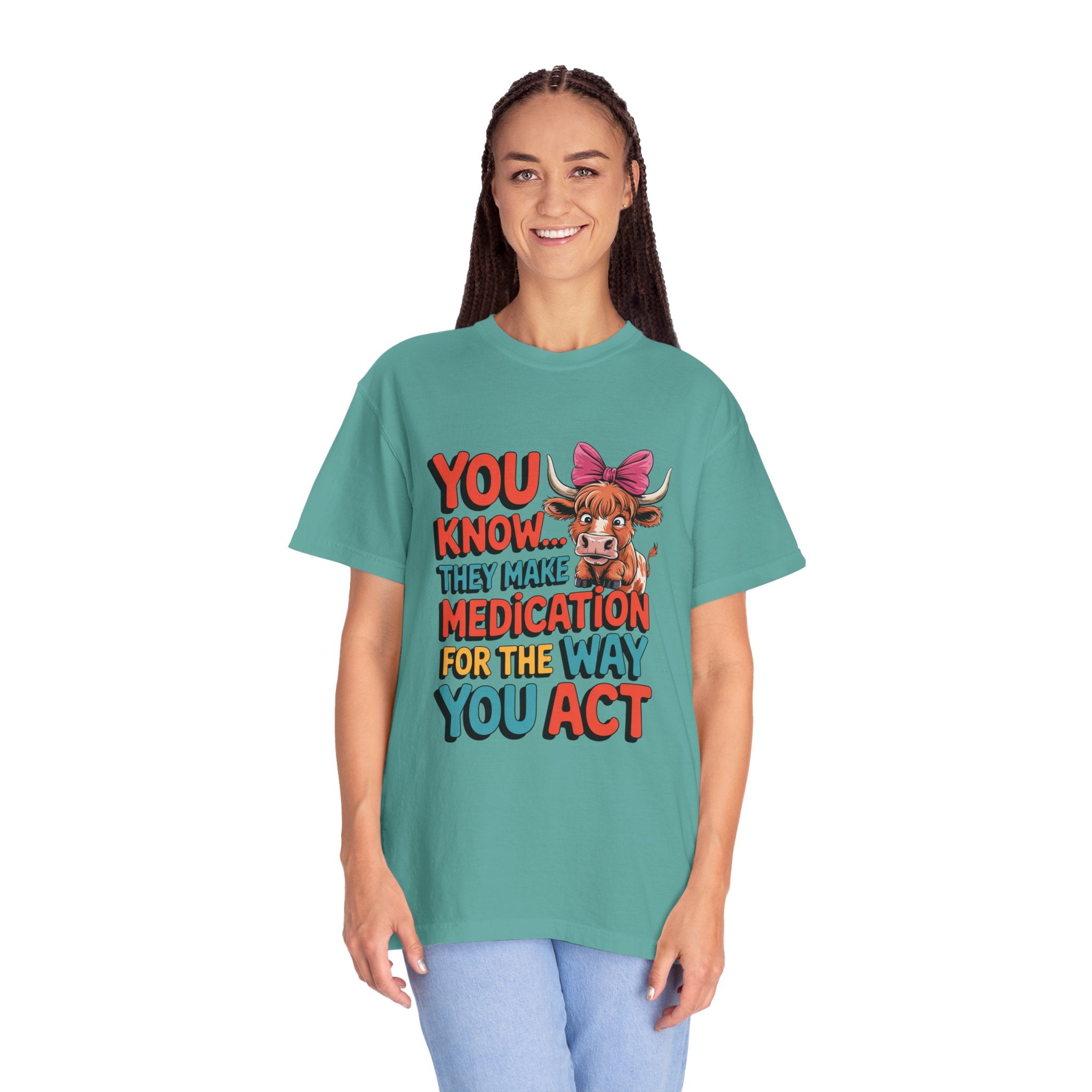 T-Shirt — "You Know... They Make Medication For The Way You Act" Cow Graphic