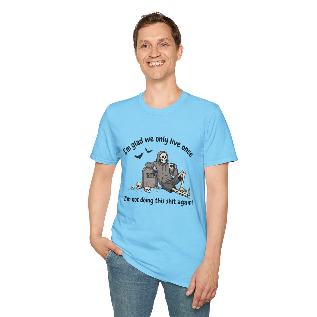 Funny Grim Reaper Graphic T-Shirt — Glad We Only Live Once Dark Humor Gift Tee