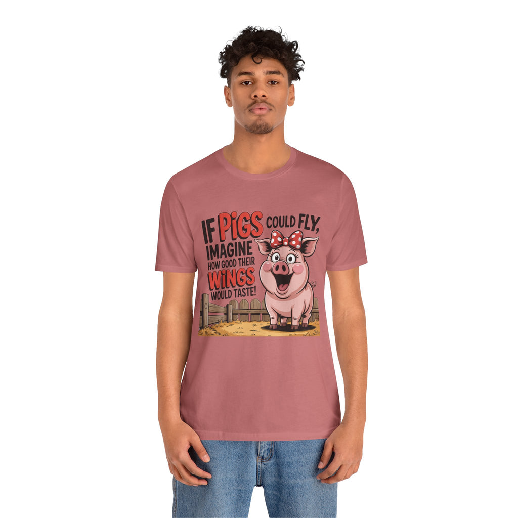 Funny Pig T-Shirt – "If Pigs Could Fly, Imagine How Good Their Wings Would Taste" Graphic Tee