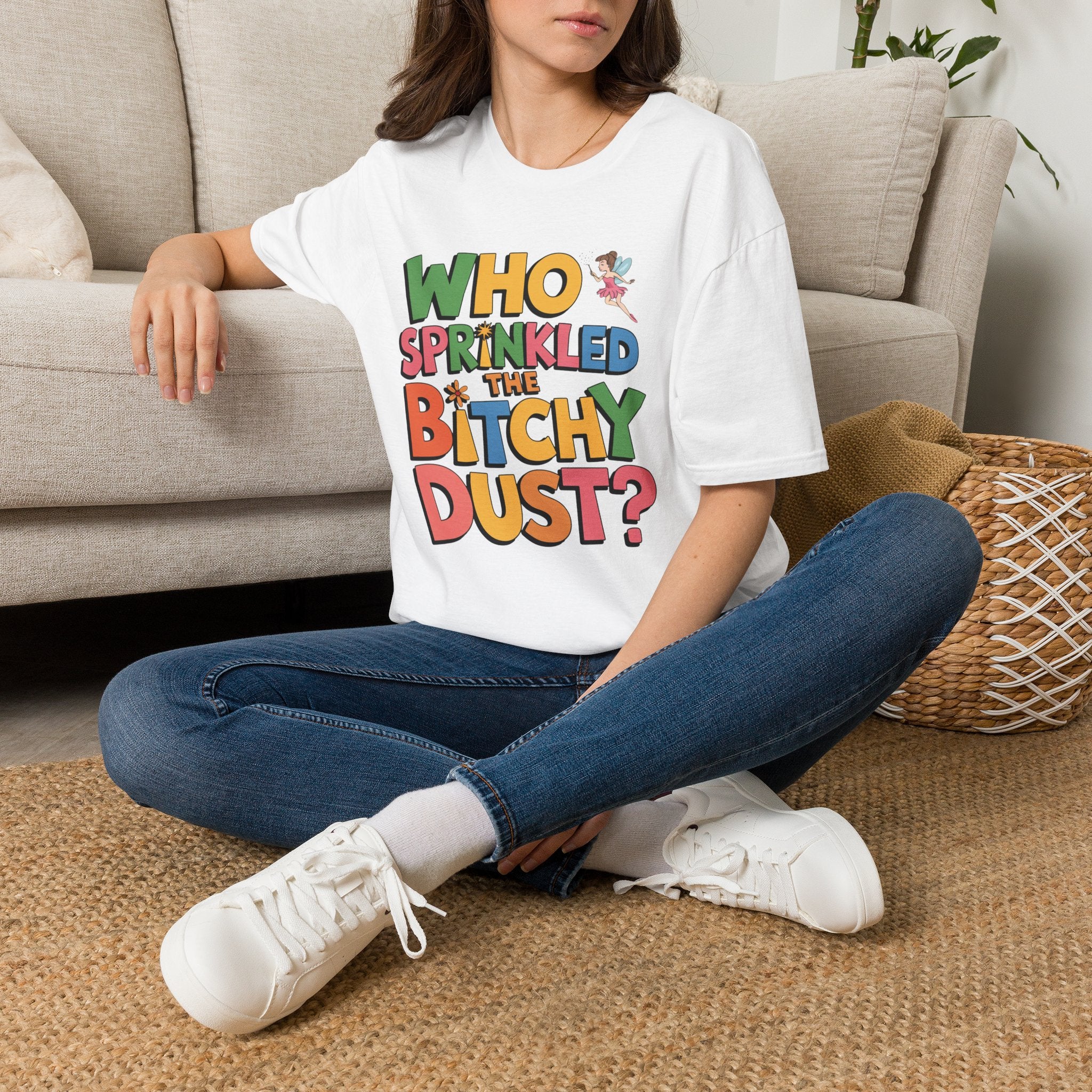 Who Sprinkled the Bitchy Dust? T-Shirt — Funny Sassy Graphic Tee